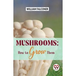 Mushrooms: How to Grow Them
