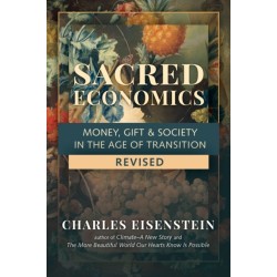 Sacred Economics: Money, Gift and Society in the Age of Transition