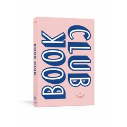Book Club: A Journal: Prepare for, Keep Track of, and Remember Your Reading Discussions with 200 Book Recommendations and Meeting Activities