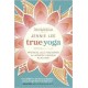 True Yoga: Practicing with the Yoga Sutras for Happiness and Spiritual Fulfillment