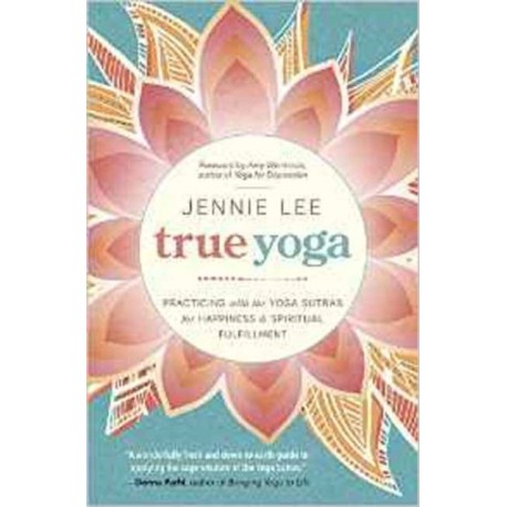 True Yoga: Practicing with the Yoga Sutras for Happiness and Spiritual Fulfillment