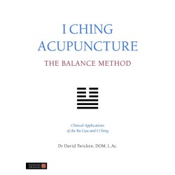 I Ching Acupuncture - The Balance Method: Clinical Applications of the Ba Gua and I Ching