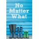 No Matter What: An Adoptive Family's Story of Hope, Love and Healing