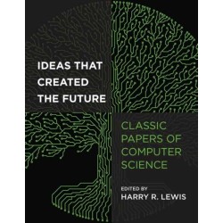 Ideas That Created the Future: Classic Papers of Computer Science