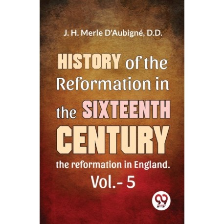 History of the Reformation in the Sixteenth Century the Reformation in England
