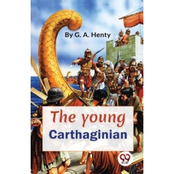 The Young Carthaginian a Story of the Times of Hannibal