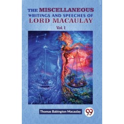 The Miscellaneous Writings and Speeches of Lord Macaulay