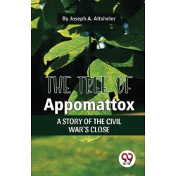 The Tree of Appomattox a Story of the Civil War's Close
