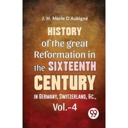 History of the Great Reformation in the Sixteenth Century in Germany, Switzerland, &C