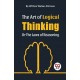 The Art of Logical Thinking or the Laws of Reasoning