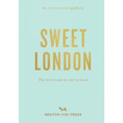 An Opinionated Guide to Sweet London