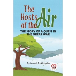 The Hosts of the Air the Story of a Quest in the Great War