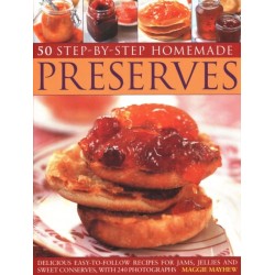 50 Step by Step Homemade Preserves: Delicious, easy-to-follow recipes for jams, jellies and sweet conserves, with 240 photographs