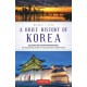 A Brief History of Korea: Isolation, War, Despotism and Revival: The Fascinating Story of a Resilient But Divided People