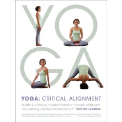 Yoga: Critical Alignment: Building a Strong, Flexible Practice through Intelligent Sequencing and Mindful Movement