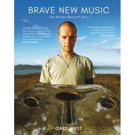 Brave New Music: The Martyn Bennett Story
