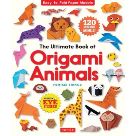 The Ultimate Book of Origami Animals: Easy-to-Fold Paper Animals- Instructions for 120 Models! (Includes Eye Stickers)