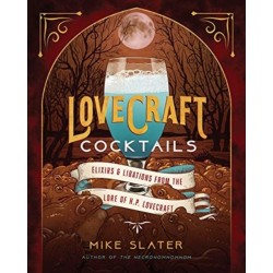 Lovecraft Cocktails: Elixirs & Libations from the Lore of H. P. Lovecraft