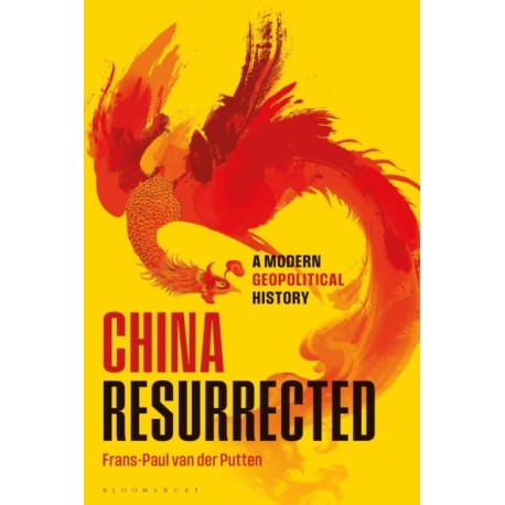 China Resurrected: A Modern Geopolitical History
