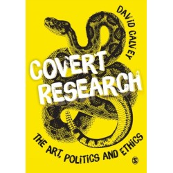 Covert Research: The Art, Politics and Ethics of Undercover Fieldwork