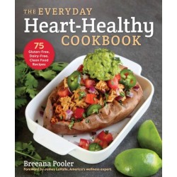The Everyday Heart-Healthy Cookbook: 75 Gluten-Free, Dairy-Free, Clean Food Recipes