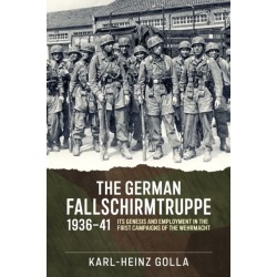 The German Fallschirmtruppe 1936-41: Its Genesis and Employment in the First Campaigns of the Wehrmacht