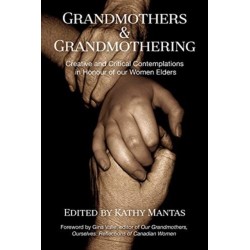 Grandmothers & Grandmothering: Creative and Critical Contemplations in Honour of our  Women Elders