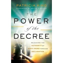 The Power of the Decree – Releasing the Authority of God`s Word through Declaration: Releasing the Authority of God's Word through Declaration
