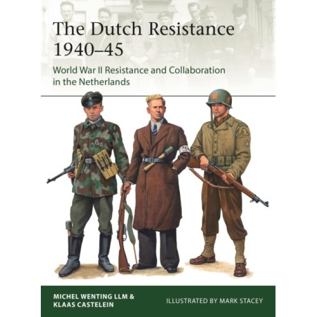 The Dutch Resistance 1940–45: World War II Resistance and Collaboration in the Netherlands