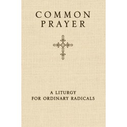 Common Prayer: A Liturgy for Ordinary Radicals