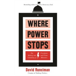Where Power Stops: The Making and Unmaking of Presidents and Prime Ministers