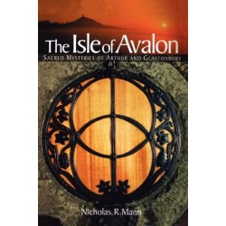 The Isle of Avalon: Sacred Mysteries of Arthur and Glastonbury Tor