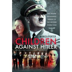 Children Against Hitler: The Young Resistance Heroes of the Second World War