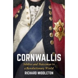 Cornwallis: Soldier and Statesman in a Revolutionary World