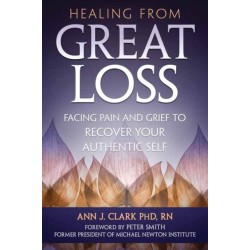 Healing From Great Loss: Facing Pain and Grief to Recover Your Authentic Self