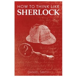 How to Think Like Sherlock: Improve Your Powers of Observation, Memory and Deduction