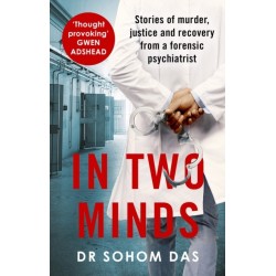 In Two Minds: Shocking true stories of murder, justice and recovery from a forensic psychiatrist