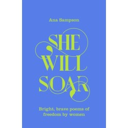 She Will Soar: Bright, Brave Poems about Freedom by Women