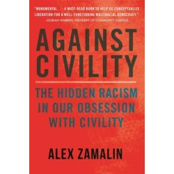 Against Civility: The Hidden Racism in Our Obsession with Civility