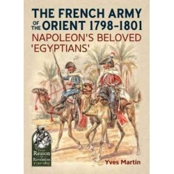 The The French Army of the Orient 1798-1801: Napoleon's beloved 'Egyptians'