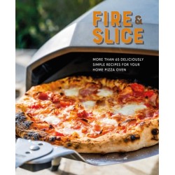 Fire and Slice: Deliciously Simple Recipes for Your Home Pizza Oven