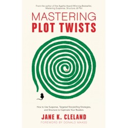 Mastering Plot Twists: How to Use Suspense, Targeted Storytelling Strategies, and Structure to Captivate Your Readers
