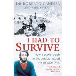 I Had to Survive: How a plane crash in the Andes helped me to save lives