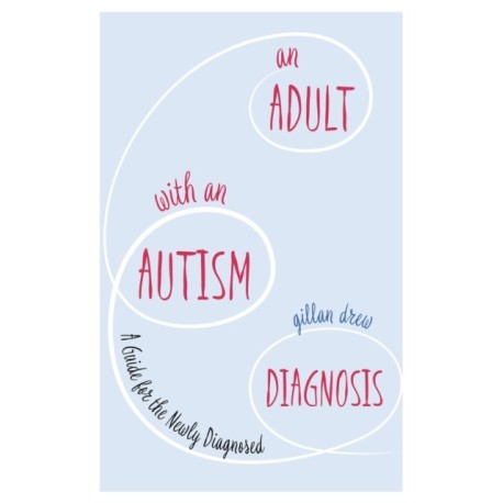 An Adult with an Autism Diagnosis: A Guide for the Newly Diagnosed