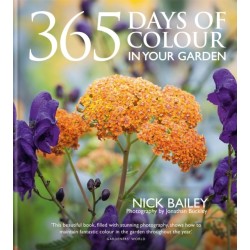 365 Days of Colour In Your Garden: How to Plant and Manage Your Garden for Year-Round Colour and Interest
