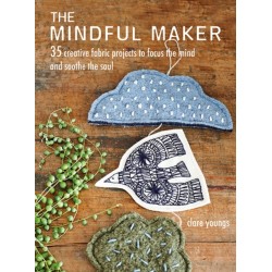 The Mindful Maker: 35 Creative Projects to Focus the Mind and Soothe the Soul