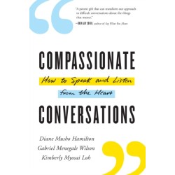 Compassionate Conversations: How to Speak and Listen from the Heart