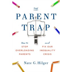 The Parent Trap: How to Stop Overloading Parents and Fix Our Inequality Crisis