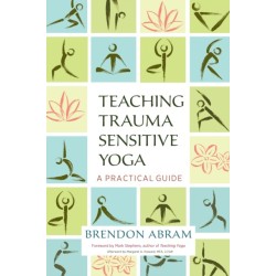 Teaching Trauma-Sensitive Yoga: A Practical Guide