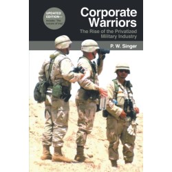 Corporate Warriors: The Rise of the Privatized Military Industry